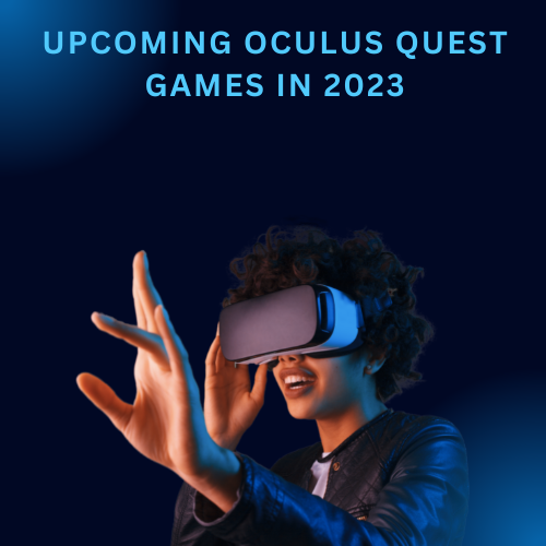 Upcoming Oculus Quest Games in 2023
